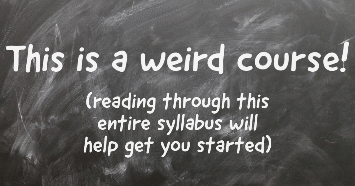 Chalkboard with message: This is a weird course! (reading through this entire syllabus will help get you started)